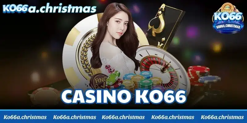 Casino KO66 đem đến 1 trải nghiệm siêu chân thực nhất