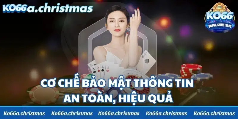 Cơ chế bảo mật thông tin an toàn, hiệu quả